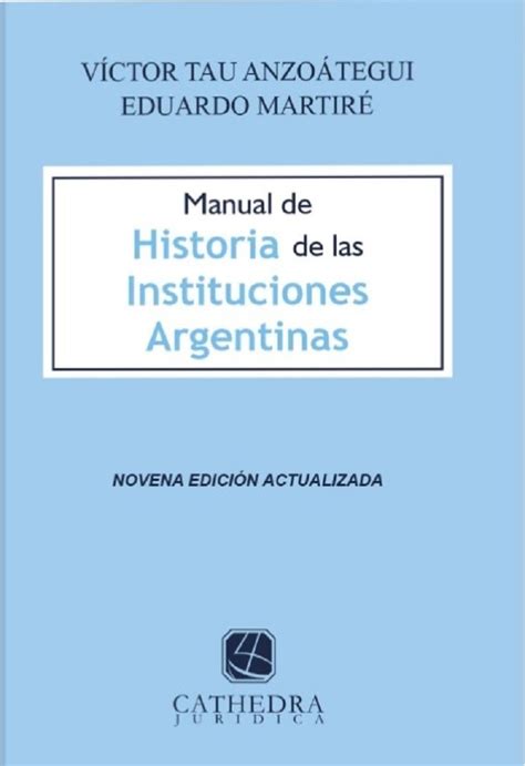 Manual de historia de las instituciones argentinas. - Manual de historia de las instituciones argentinas.